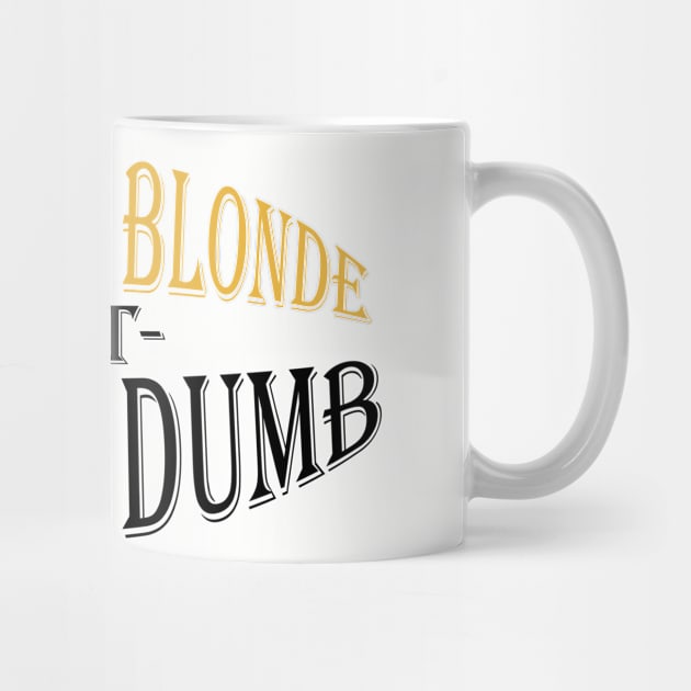 I Might Be Blonde But I'm Not Dumb by Maries Papier Bleu